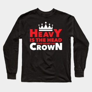 Heavy Is The Head Long Sleeve T-Shirt